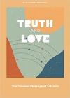 Truth and Love - Teen Devotional The Timeless Message of 1-3 John